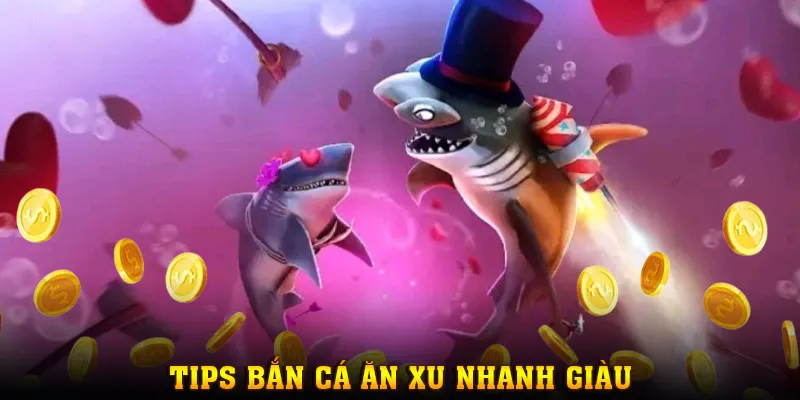 Một số tips chơi bắn cá ăn xu hiệu quả, nên áp dụng