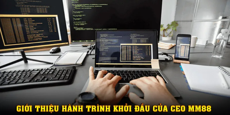 Giới thiệu thông tin và hành trình khởi đầu của CEO