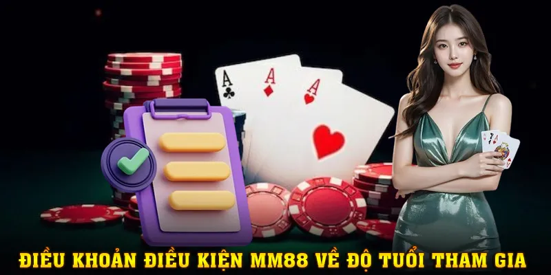 Điều khoản điều kiện cốt lõi khi tham gia là yêu cầu đủ 18 tuổi