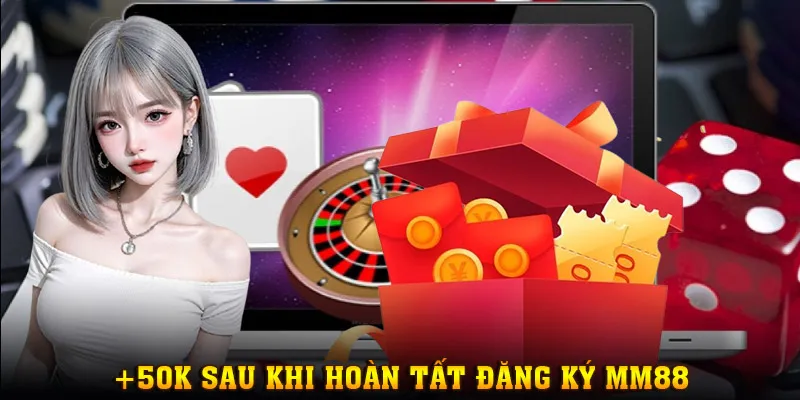 +50K ngay khi hoàn tất đăng ký kèm cơ hội nhận nhiều ưu đãi hấp dẫn khác