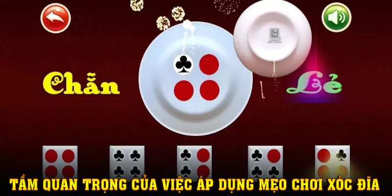 Sự cần thiết của việc áp dụng mẹo chơi xóc đĩa vào cuộc chơi
